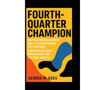 FOURTH-QUARTER CHAMPION: How Ben Roethlisberger Built a Career Beyond the Spotlight - Surviving Success, Controversy and the Final Whistle.
