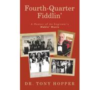 Fourth-Quarter Fiddlin’: A Memoir of An Engineer’s Makin’ Music
