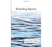 Fowler Stanley K-Rethinking Baptism Book NUOVO