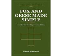 Fox and Geese Made Simple: Learn the Old Two-Player Game of Chase - One Fox Against Thirteen Geese, the Jump That Takes, and the Trap That Wins: Learn ... Geese, the Jump That Takes, and the Trap Tha