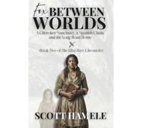 Fox Between Worlds: A Cherokee Sanctuary, a Spanish Chain, and the Long Road Home: 2