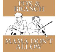 Fox & Branch - Mama Don't Allow