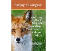 Fox Coloring Book: Majestic Woodland Creatures for Kids and Adults: A Stunning Collection of Fox-Themed Designs to Inspire Creativity and Relaxation