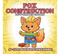 Fox Construction Left-Handed Edition: Cute Construction Animal Coloring Book for Kids - Fluffy Fox Builders, Tiny Tools, Easy Outlines, Creative Building Play for Toddlers & Preschoolers