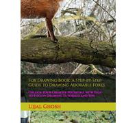 Fox Drawing Book: A Step-by-Step Guide to Drawing Adorable Foxes: Unlock Your Creative Potential with Easy-to-Follow Drawing Tutorials and Tips