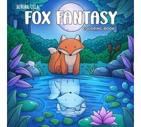 Fox Fantasy: Hand-Drawn Coloring Book with Forest and Fantasy Scenes for Dreamers and Colorists of All Ages