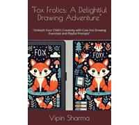 "Fox Frolics: A Delightful Drawing Adventure": "Unleash Your Child's Creativity with Cute Fox Drawing Exercises and Playful Prompts"