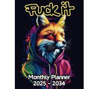 Fox Fuck It Monthly Planner: 10 Year, 120 Month Sunday to Saturday Calendar | Gift For People Who Love Forest Animals, Wildlife Lovers | With Over 120 ... and Badass Quotations | 8.5 x 11 Inches | v1