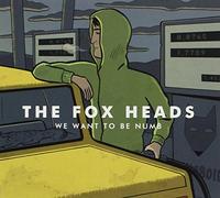 FOX HEADS - WE WANT TO BE NUMB