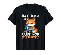 Fox Let's find a cure for stupid people, Funny scientist tee Maglietta