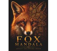 Fox Mandala Coloring Book: 30 Intricate Fox Mandalas with Sacred Geometry, Woodland Patterns & Nature-Inspired Designs for Relaxation, Mindfulness & Stress Relief