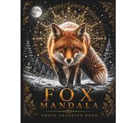 Fox Mandala Coloring Book: 30 Premium Fox Designs Featuring Sacred Geometry, Woodland Landscapes, Botanical Patterns & Intricate Mandalas for Relaxation, Mindfulness & Stress Relief