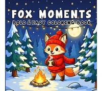 Fox Moments: 40+ Beautiful Cozy Fox Coloring Pages for Stress Relief - Bold and Easy Designs for Teens and Adults