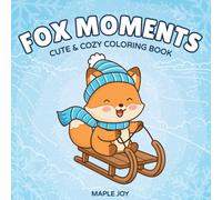 Fox Moments: Cute and Cozy Coloring Book for Adults and Teens Featuring Relaxing Fox Moments for Stress Relief
