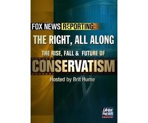 Fox News Reporting: The Right, All Along. The Rise, Fall & Future of Conservatism
