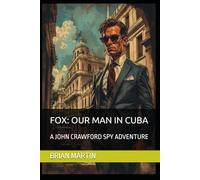 FOX: OUR MAN IN CUBA: A JOHN CRAWFORD SPY ADVENTURE