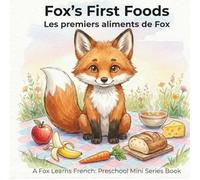 Fox’s First Foods - Les premiers aliments de Fox: A Fox Learns French: Preschool Mini Series Book