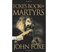 Foxe's Book of Martyrs: 2000 Years of Martyrdom