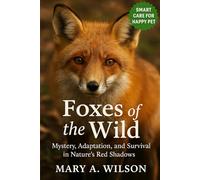 Foxes of the Wild: Mystery, Adaptation, and Survival in Nature’s Red Shadows