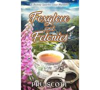 Foxglove and Felonies: A Bunny Sparks Cozy Mystery: 1