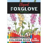 Foxglove Coloring Book for Adults: 50 pages for a journey into botanical serenity