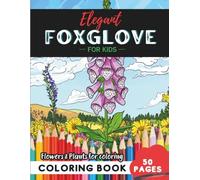Foxglove Coloring Book for Kids: Nature-inspired designs for young artists-50 pages of fun