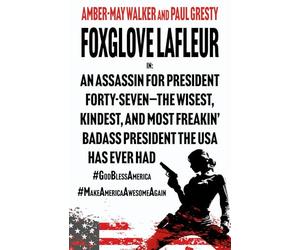 Foxglove Lafleur in: An Assassin for President Forty-Seven-the Wisest, Kindest, and Most Freakin’ Badass President the USA Has Ever Had #GodBlessAmerica #MakeAmericaAwesomeAgain
