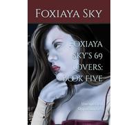 Foxiaya Sky's 69 Lovers: Book Five: Unexpected Opportunities