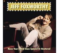 Foxworthy, Jeff - Have You Loved Ones Spayed Or Neutered