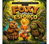 Foxy e o Brilho do Esforço: Uma história infantil que ensina paciência, perseverança e autoconfiança