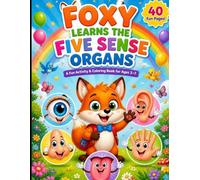 FOXY LEARNS THE FIVE SENSE ORGANS: A fun activity and colouring book for kids ages 3 to 7