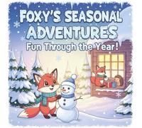 Foxy’s Seasonal Adventures: Fun Through the Year!: A Wholesome Fox-Themed Coloring Book Celebrating Spring, Summer, Autumn, and Winter for Kids Ages 4-8