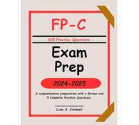 FP-C Exam Prep 2024-2025: A comprehensive preparation with a Review and 5 Complete Practice Questions.