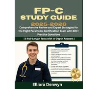 FP-C Study Guide 2025-2026: Comprehensive Review and Expert Strategies for the Flight Paramedic Certification Exam with 800+ Practice Questions | 5 Full-Length Tests with In-Depth Answers|