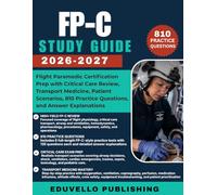 FP-C Study Guide 2026-2027: Flight Paramedic Certification Prep with Critical Care Review, Transport Medicine, Patient Scenarios, 810 Practice Questions, and Answer Explanations