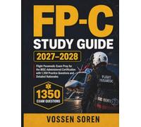 FP-C Study Guide 2027-2028: Flight Paramedic Exam Prep for the IBSC-Administered Certification with 1,350 Practice Questions and Detailed Rationales
