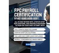 FPC PAYROLL CERTIFICATION: All-in-One Review with 500+ Practice Questions, Step-by-Step Explanations, and Proven Strategies to Pass on Your First Attempt