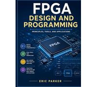 FPGA design and programming: Principles, tools, and applications