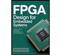 FPGA Design for Embedded Systems: A Practical Guide to Development, Implementation, and Real-World Applications