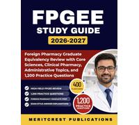 FPGEE Exam Prep 2026-2027: Foreign Pharmacy Graduate Equivalency Review with Core Sciences, Clinical Pharmacy, Administrative Topics, and 1,200 Practice Questions