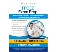 FPGEE Exam Prep: 800 Practice Questions, 4 Simulated Exams, Clear Answer Explanations, and Study Tips for the Foreign Pharmacy Graduate Equivalency Examination