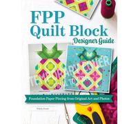 FPP Quilt Block Designer Guide: Foundation Paper Piecing from Original Art and Photos