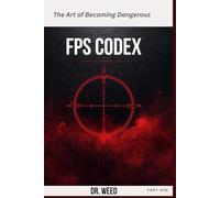 FPS CODEX: The Art of Becoming Dangerous