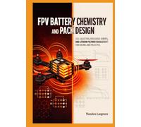 FPV Battery Chemistry and Pack Design: Cell Selection, Discharge Curves, and Lithium Polymer Management for Racing and Freestyle