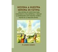 Fr. Andrew Robe NOVENA A NUESTRA SEÑORA DE FÁTIMA: Una novena de nue (Tascabile)