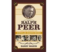 Fr Barry Mazor – Ralph Peer and the Making of Popular Roots Music – Tascabile