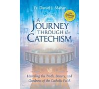 Fr Daniel J Mahan A Journey Through the Catechism (Tascabile)