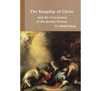 Fr Denis Fahey The Kingship of Christ and the Conversion of the Jewi (Tascabile)