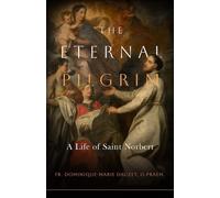 Fr Dominique-Marie Dauzet O Praem The Eternal Pilgrim (Tascabile)