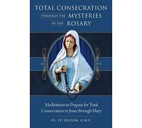 Fr Ed Broom Omv Total Consecration Through the Mysteries of the Rosa (Tascabile)